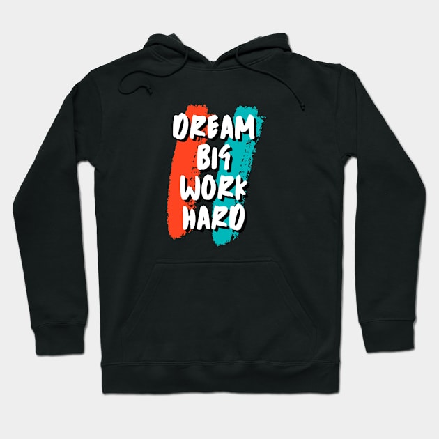 Dream Big Work Hard Hoodie by Patterns-Hub